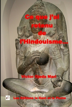 Ce Que J'ai Retenu de L'Hindouisme... : Essai
