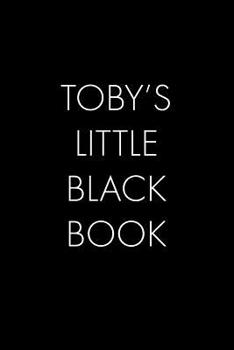 Toby's Little Black Book: The Perfect Dating Companion for a Handsome Man Named Toby. A secret place for names, phone numbers, and addresses.