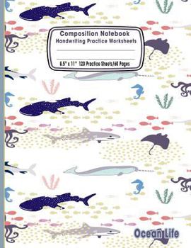 Paperback Composition Notebook Handwriting Practice Worksheets 8.5x11 120 Sheets/60 Ocean Life: Marine Sea Life Ocean Animals Primary Composition Notebook: Free Book