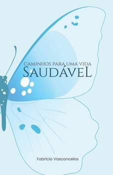 Paperback Caminhos para uma vida saudável: Uma vida mais saudável de forma simples e descomplicada. [Portuguese] Book