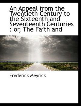 Paperback An Appeal from the Twentieth Century to the Sixteenth and Seventeenth Centuries: Or, the Faith and Book