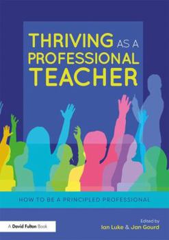 Paperback Thriving as a Professional Teacher: How to Be a Principled Professional Book