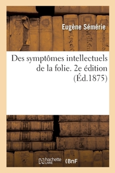 Paperback Des Symptômes Intellectuels de la Folie. 2e Édition [French] Book