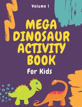 Paperback Mega Dinosaur Activity Book for Kids: Volume 1: Dinosaur Coloring Pages - Word Search Puzzles - Tic Tac Toe - Dot to Dot Animal Drawing - Odd one out Book