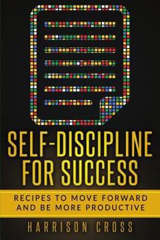 Paperback Self-Discipline For Success: Recipes To Move Forward And Be More Productive Book