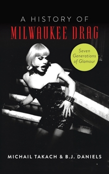 Hardcover History of Milwaukee Drag: Seven Generations of Glamour Book