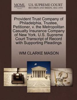 Paperback Provident Trust Company of Philadelphia, Trustee, Petitioner, V. the Metropolitan Casualty Insurance Company of New York. U.S. Supreme Court Transcrip Book