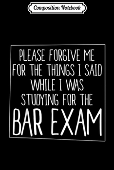 Composition Notebook: Please Forgive Me Bar Exam-Law School Student-Paralegal  Journal/Notebook Blank Lined Ruled 6x9 100 Pages