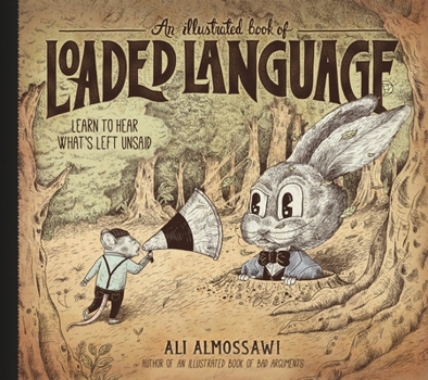 Hardcover An Illustrated Book of Loaded Language: Learn to Hear What's Left Unsaid Book