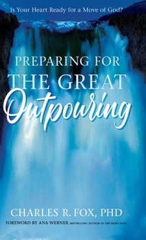 Hardcover Preparing for the Great Outpouring: Is Your Heart Ready For A Move Of God? Book