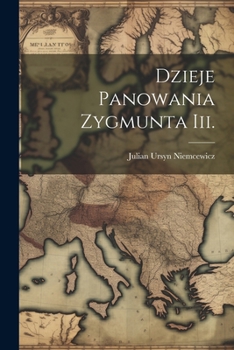 Paperback Dzieje Panowania Zygmunta Iii. [Polish] Book