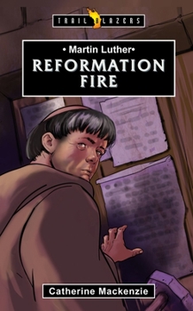 Martin Luther: Reformation Fire - Book  of the Trailblazers