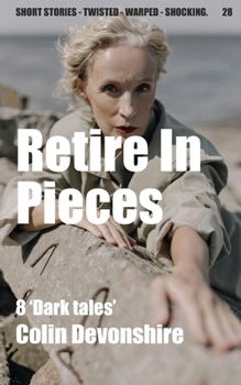 Paperback Retire In Pieces: Short dark stories Book