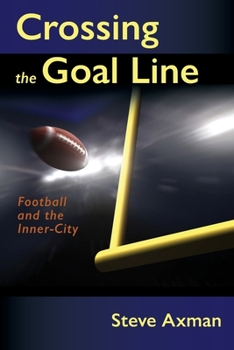 Paperback Crossing the Goal Line: Football and the Inner-City Book