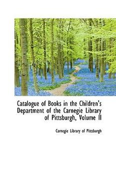 Paperback Catalogue of Books in the Children's Department of the Carnegie Library of Pittsburgh, Volume II Book