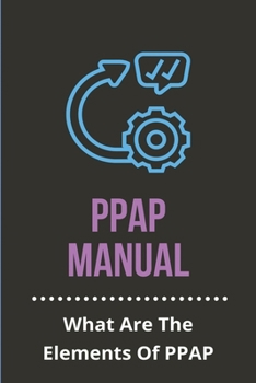 Paperback PPAP Manual: What Are The Elements Of PPAP: How To Create An Approval Process Book