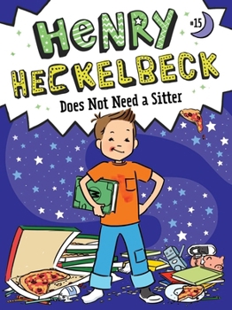 Henry Heckelbeck Does Not Need a Sitter (15) - Book #15 of the Henry Heckelbeck