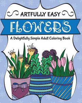 Paperback Artfully Easy Flowers: A Delightfully Simple Adult Coloring Book