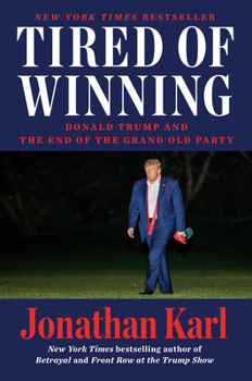 Hardcover Tired of Winning: Donald Trump and the End of the Grand Old Party Book