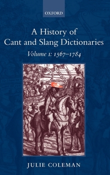 Hardcover A History of Cant and Slang Dictionaries: Volume I: 1567-1784 Book