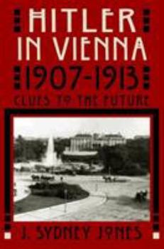 Hardcover Hitler in Vienna, 1907-1913: Clues to the Future Book