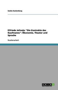 Paperback Elfriede Jelineks "Die Kontrakte des Kaufmanns": Ökonomie, Theater und Sprache [German] Book