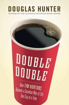 Hardcover Double Double: How Tim Horton's Became a Canadian Way of Life, One Cup at a Time Book