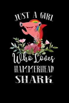 Paperback Just a Girl Who Loves Hammerhead: Perfect Hammerhead Lover Gift For Girl. Cute Notebook for Hammerhead Lover. Gift it to your Sister, Daughter, Mother Book