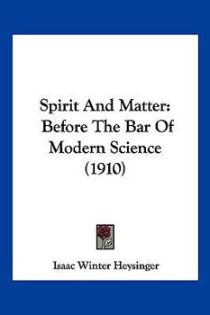 Paperback Spirit And Matter: Before The Bar Of Modern Science (1910) Book