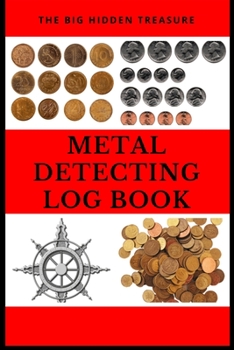 Paperback THE BIG HIDDEN TREASURE Metal Detecting Log Book: : to record date, location, gear used, targets found Book