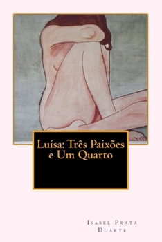 Paperback Luisa: Tres Paixoes e Um Quarto [Portuguese] Book