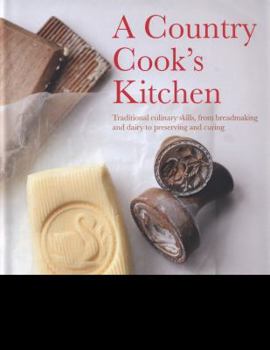 Hardcover Country Cook's Kitchen: Traditional Culinary Skills, from Breadmaking and Dairy to Preserving and Curing Book