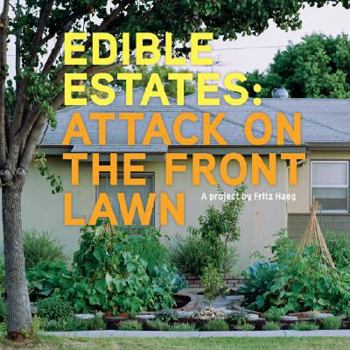 Paperback Edible Estates: Attack on the Front Lawn, First Edition: A Project by Fritz Haeg Book