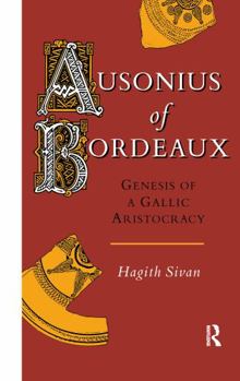 Hardcover Ausonius of Bordeaux: Genesis of a Gallic Aristocracy Book