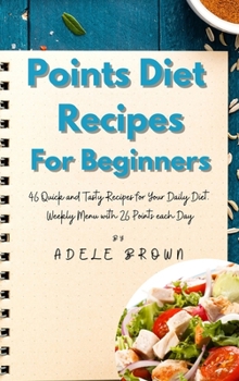 Hardcover Points Diet Recipes for Beginners: 46 Quick and Tasty Recipes for Your Daily Diet. Weekly Menu with 26 Points each Day Book