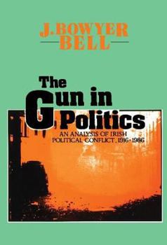 Paperback The Gun in Politics: Analysis of Irish Political Conflict, 1916-86 Book
