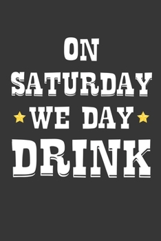 Paperback On Saturday We Day Drink Notebook: Lined Journal, 120 Pages, 6 x 9, Affordable Gift Journal Matte Finish Book