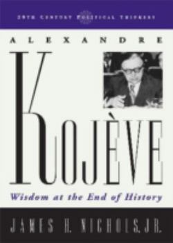 Paperback Alexandre Kojeve: Wisdom at the End of History Book