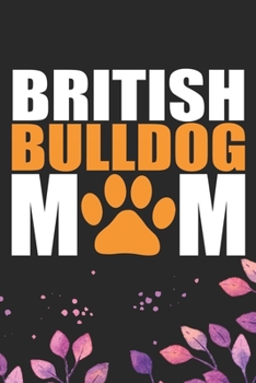 Paperback British Bulldog Mom: Cool British Bulldog Dog Mum Journal Notebook - British Bulldog Puppy Lover Gifts - Funny Bulldog Lover Gifts Notebook Book