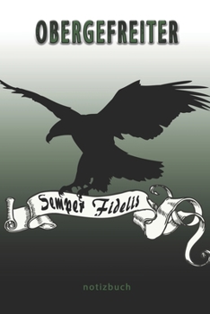 Obergefreiter Semper Fidelis -  Notizbuch: Perfekt für Soldaten mit dem Dienstgrad: Obergefreiter. 100 liniert-punktierte Seiten für deine Notizen. ... oder Abgängergeschenk. (German Edition)
