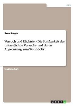 Paperback Versuch und Rücktritt - Die Strafbarkeit des untauglichen Versuchs und deren Abgrenzung zum Wahndelikt [German] Book