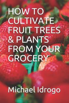 Paperback How to Cultivate Fruit Trees & Plants from Your Grocery Book