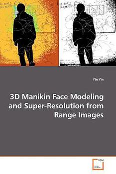 Paperback 3D Manikin Face Modeling and Super-Resolution from Range Images Book