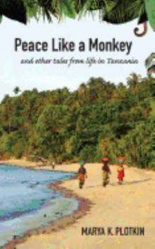 Paperback Peace Like a Monkey: And Other Tales of Life in Tanzania Book