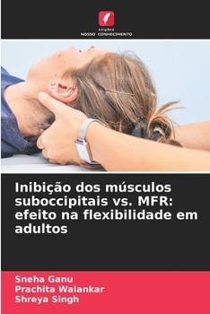 Inibição dos músculos suboccipitais vs. MFR: efeito na flexibilidade em adultos (Portuguese Edition)