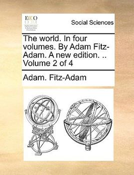 Paperback The World. in Four Volumes. by Adam Fitz-Adam. a New Edition. .. Volume 2 of 4 Book