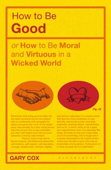 Paperback How to Be Good: Or How to Be Moral and Virtuous in a Wicked World Book