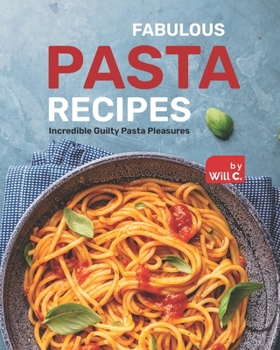 Paperback Fabulous Pasta Recipes: Incredible Guilty Pasta Pleasures Book