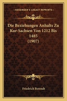 Paperback Die Beziehungen Anhalts Zu Kur-Sachsen Von 1212 Bis 1485 (1907) [German] Book