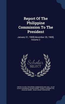 Hardcover Report Of The Philippine Commission To The President: January 31, 1900[-december 20, 1900], Volume 2 Book